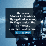 Blockchain Market By Providers, By Application Areas, By Organization Size, By Vertical, Geography and Forecast - 2019 to 2024