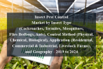 Insect pest control market by insect type (cockroaches, termites, mosquitoes, flies bedbugs, ants), control method (physical, chemical, biological), application (residential, commercial & industrial, livestock farms), and geography - 2019 to 2024
