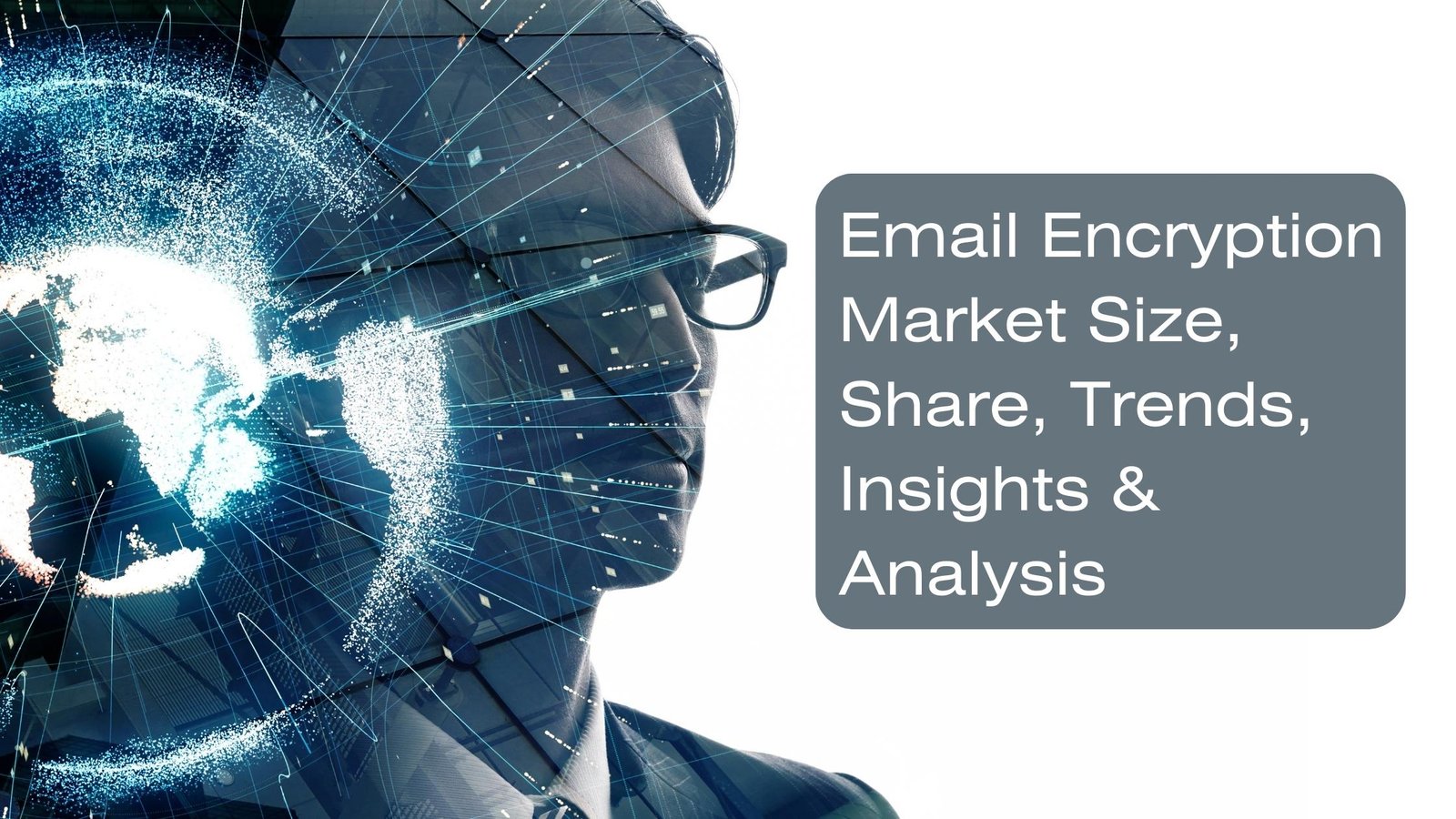 Email encryption market size, share, trends, insights & analysis